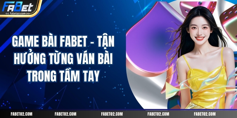Game Bài Fabet – Tận Hưởng Từng Ván Bài Trong Tầm Tay – Fabet – Nhà Cái Uy Tín Hàng Đầu Được Nhiều Người Lựa Chọn - PI66