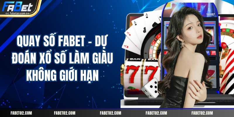 Quay Số Fabet – Dự Đoán Xổ Số Làm Giàu Không Giới Hạn – Fabet – Nhà Cái Uy Tín Hàng Đầu Được Nhiều Người Lựa Chọn - PI66