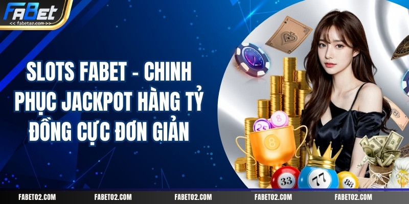 Slots Fabet – Chinh Phục Jackpot Hàng Tỷ Đồng Cực Đơn Giản – Fabet – Nhà Cái Uy Tín Hàng Đầu Được Nhiều Người Lựa Chọn - PI66